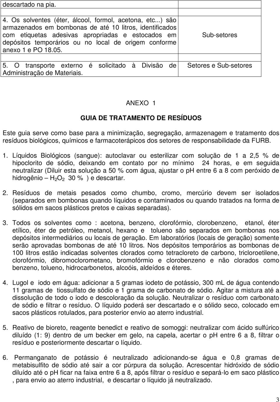 O transporte externo é solicitado à Divisão de Administração de Materiais.