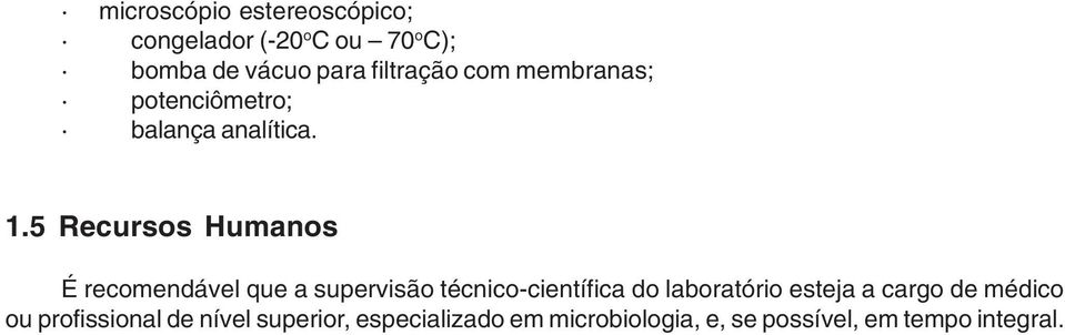 5 Recursos Humanos É recomendável que a supervisão técnico-científica do laboratório