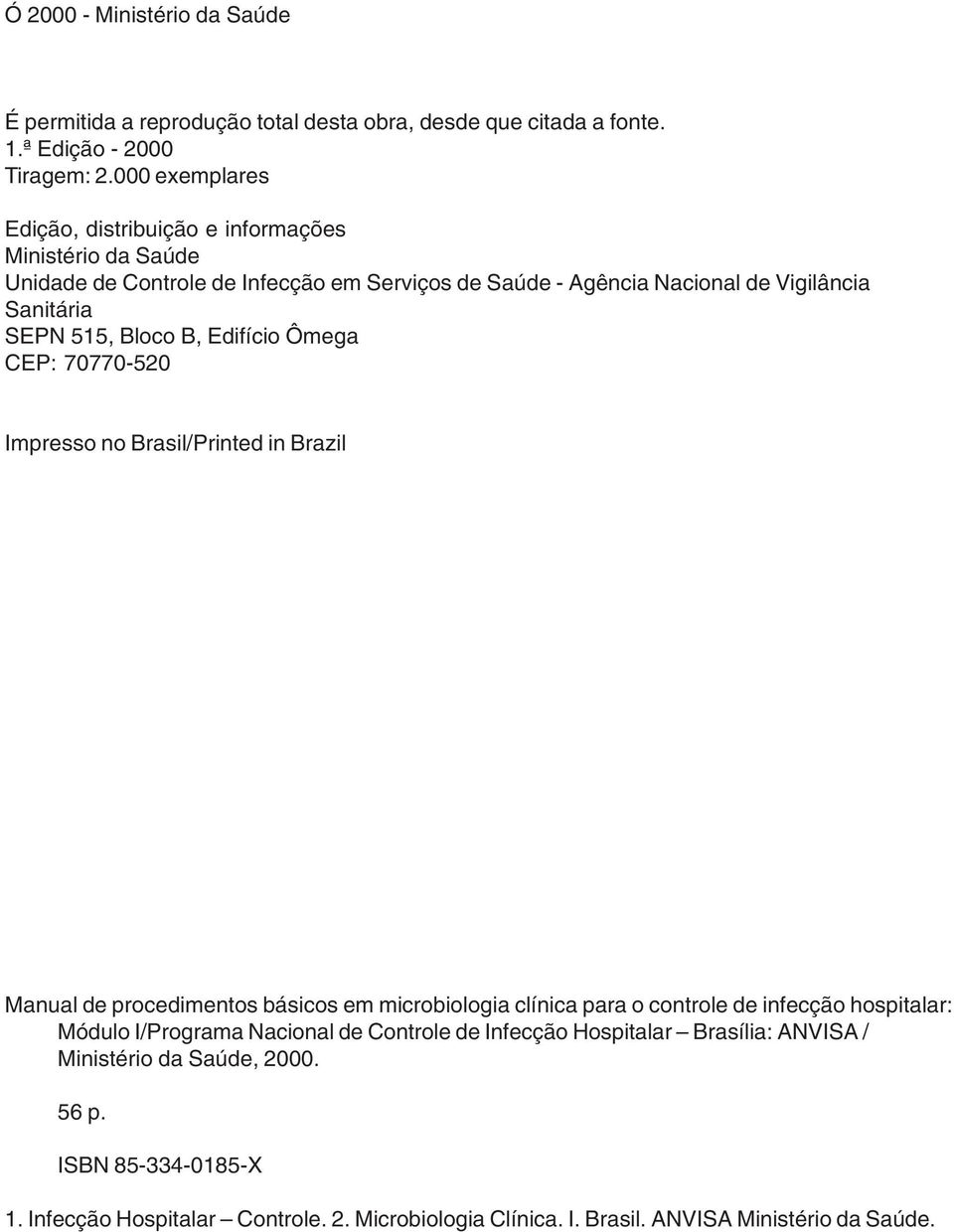 Bloco B, Edifício Ômega CEP: 70770-520 Impresso no Brasil/Printed in Brazil Manual de procedimentos básicos em microbiologia clínica para o controle de infecção hospitalar: