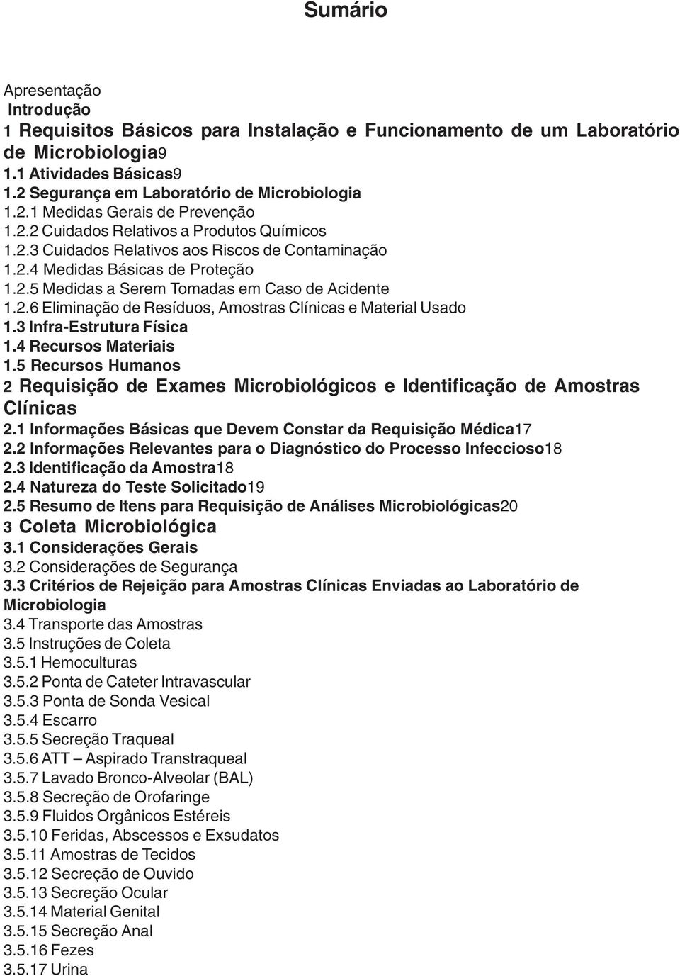 3 Infra-Estrutura Física 1.4 Recursos Materiais 1.5 Recursos Humanos 2 Requisição de Exames Microbiológicos e Identificação de Amostras Clínicas 2.