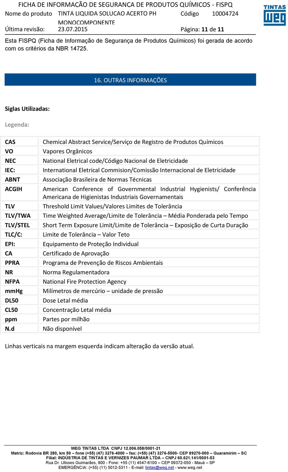 d Chemical Abstract Service/Serviço de Registro de Produtos Químicos Vapores Orgânicos National Eletrical code/código Nacional de Eletricidade International Eletrical Commision/Comissão Internacional