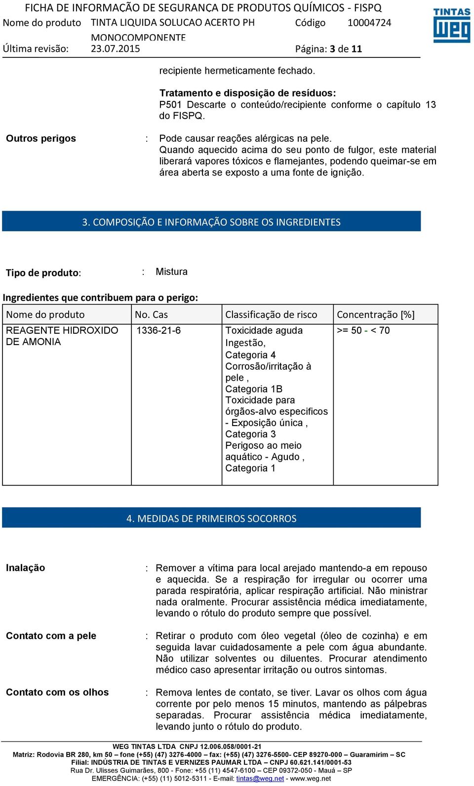 Quando aquecido acima do seu ponto de fulgor, este material liberará vapores tóxicos e flamejantes, podendo queimar-se em área aberta se exposto a uma fonte de ignição. 3.