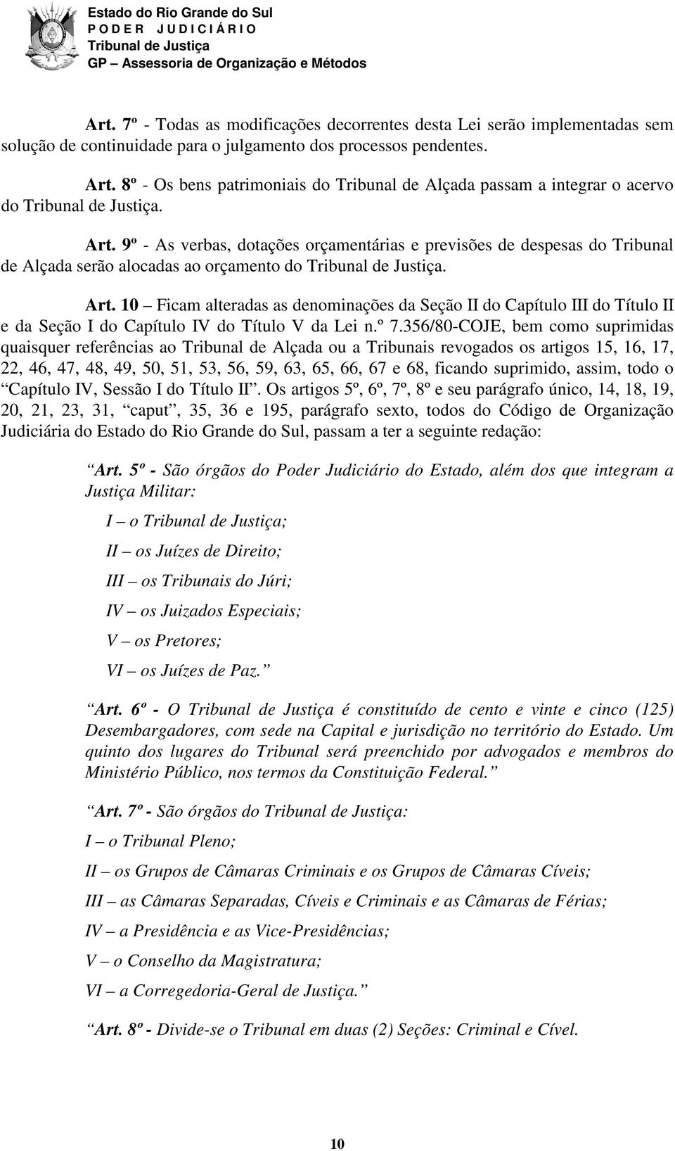 Art. 10 Ficam alteradas as denominações da Seção II do Capítulo III do Título II e da Seção I do Capítulo IV do Título V da Lei n.º 7.