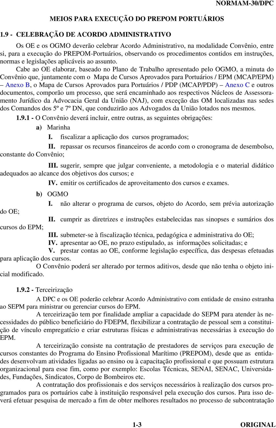 contidos em instruções, normas e legislações aplicáveis ao assunto.