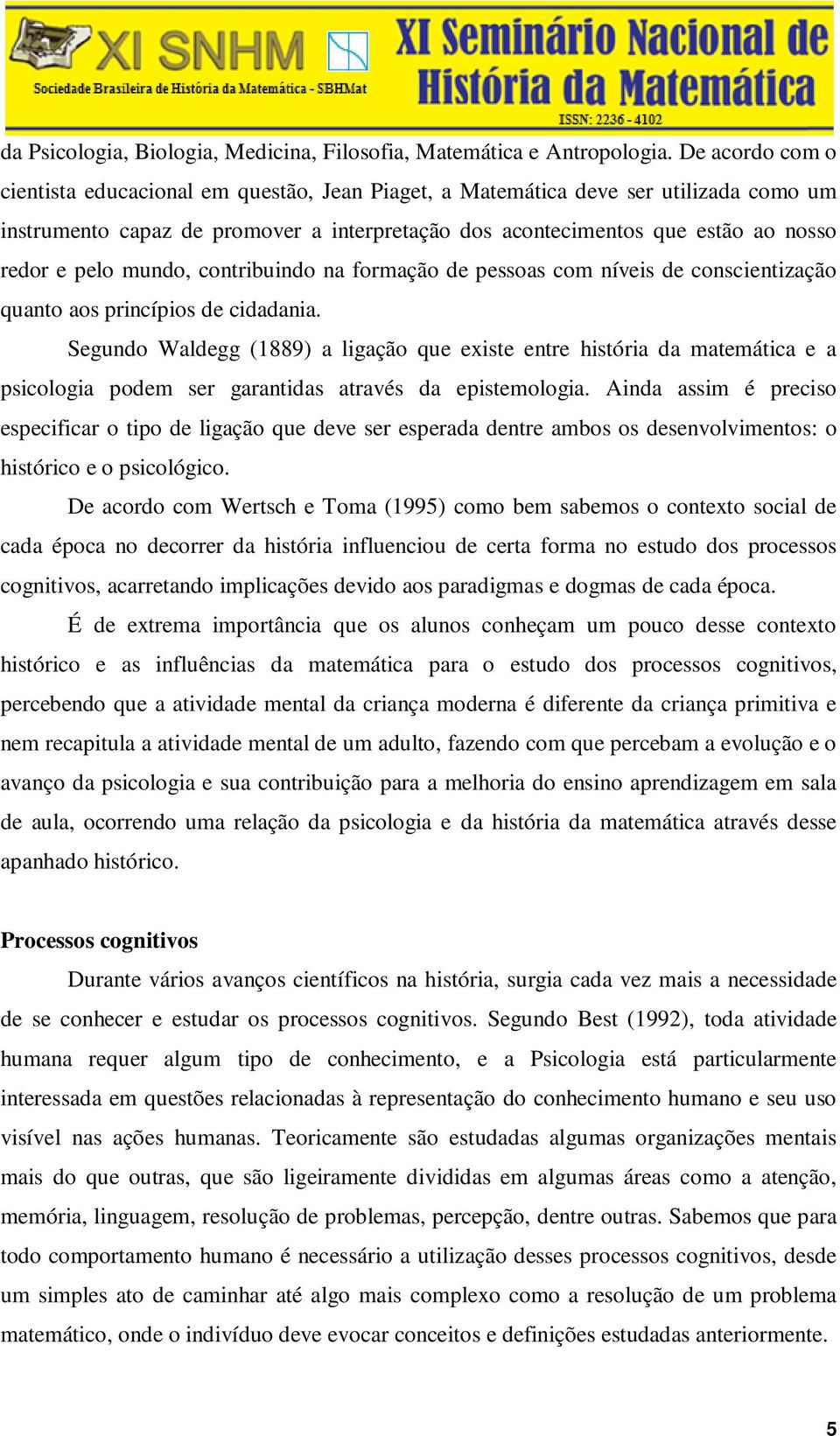 mundo, contribuindo na formação de pessoas com níveis de conscientização quanto aos princípios de cidadania.