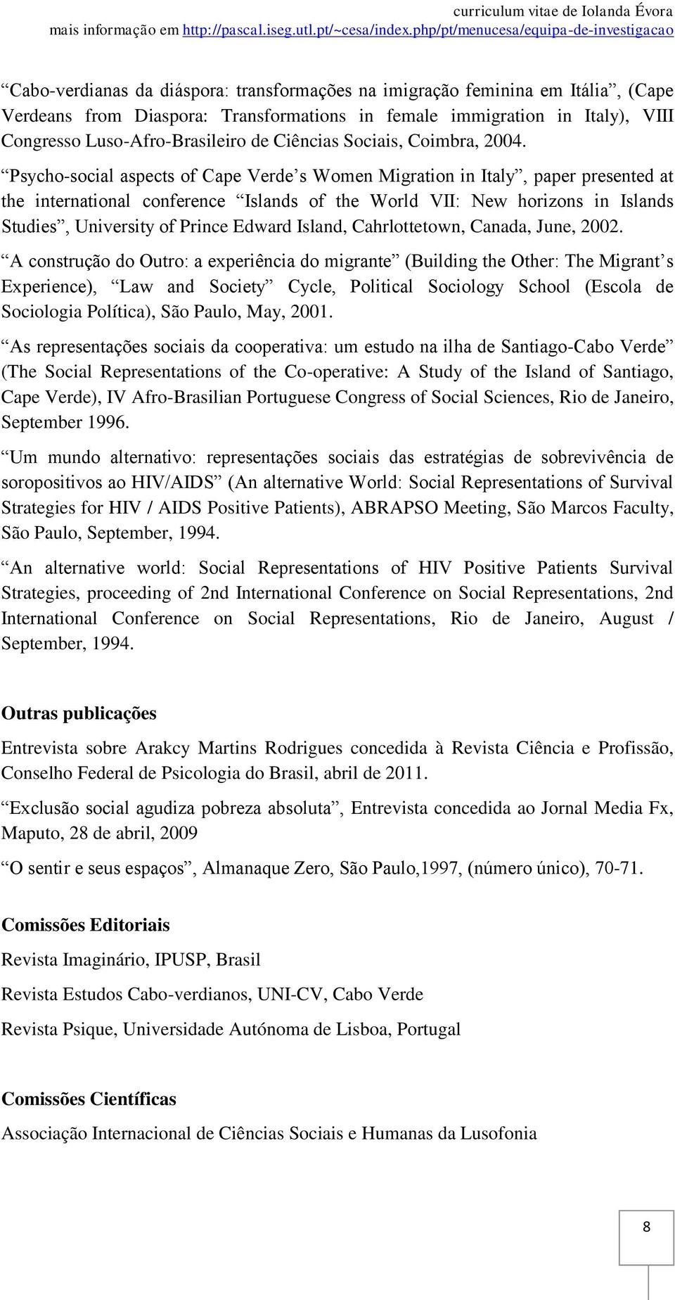 Psycho-social aspects of Cape Verde s Women Migration in Italy, paper presented at the international conference Islands of the World VII: New horizons in Islands Studies, University of Prince Edward