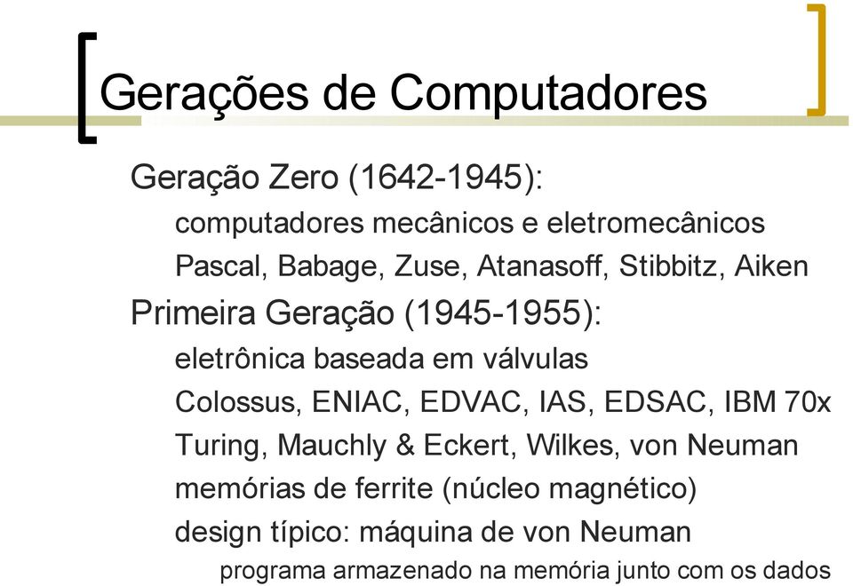 Colossus, ENIAC, EDVAC, IAS, EDSAC, IBM 70x Turing, Mauchly & Eckert, Wilkes, von Neuman memórias de
