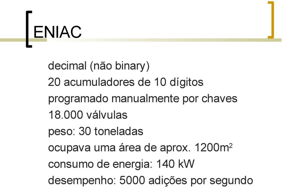 000 válvulas peso: 30 toneladas ocupava uma área de