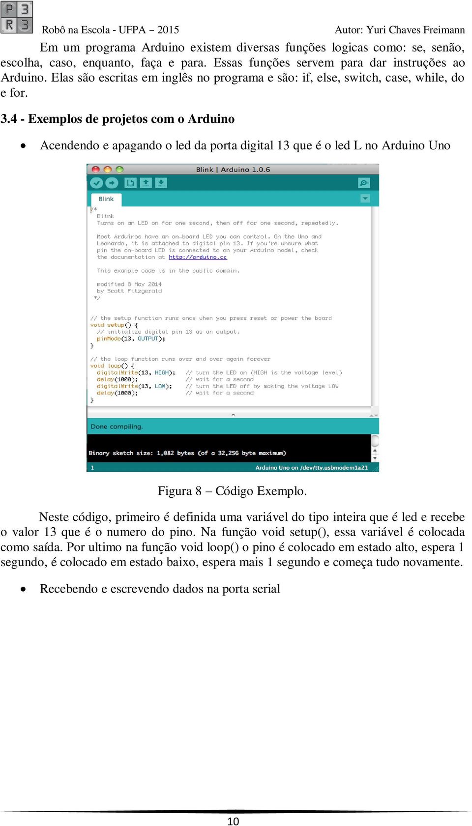 4 - Exemplos de projetos com o Arduino Acendendo e apagando o led da porta digital 13 que é o led L no Arduino Uno Figura 8 Código Exemplo.