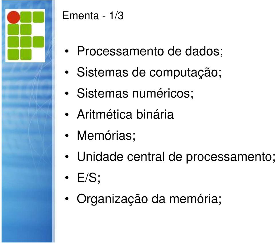 numéricos; Aritmética binária Memórias;