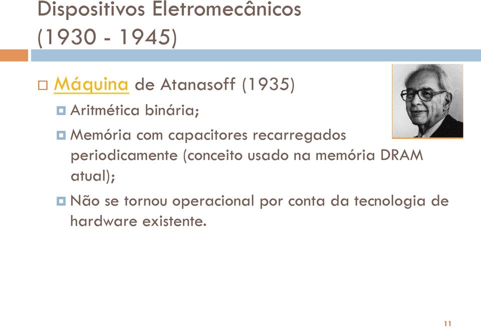 periodicamente (conceito usado na memória DRAM atual); Não se