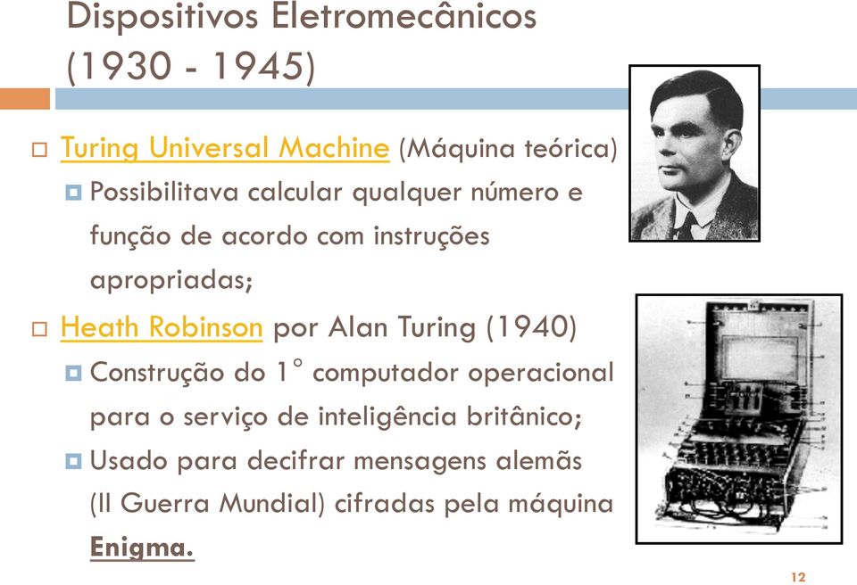 Robinson por Alan Turing (1940) Construção do 1 computador operacional para o serviço de