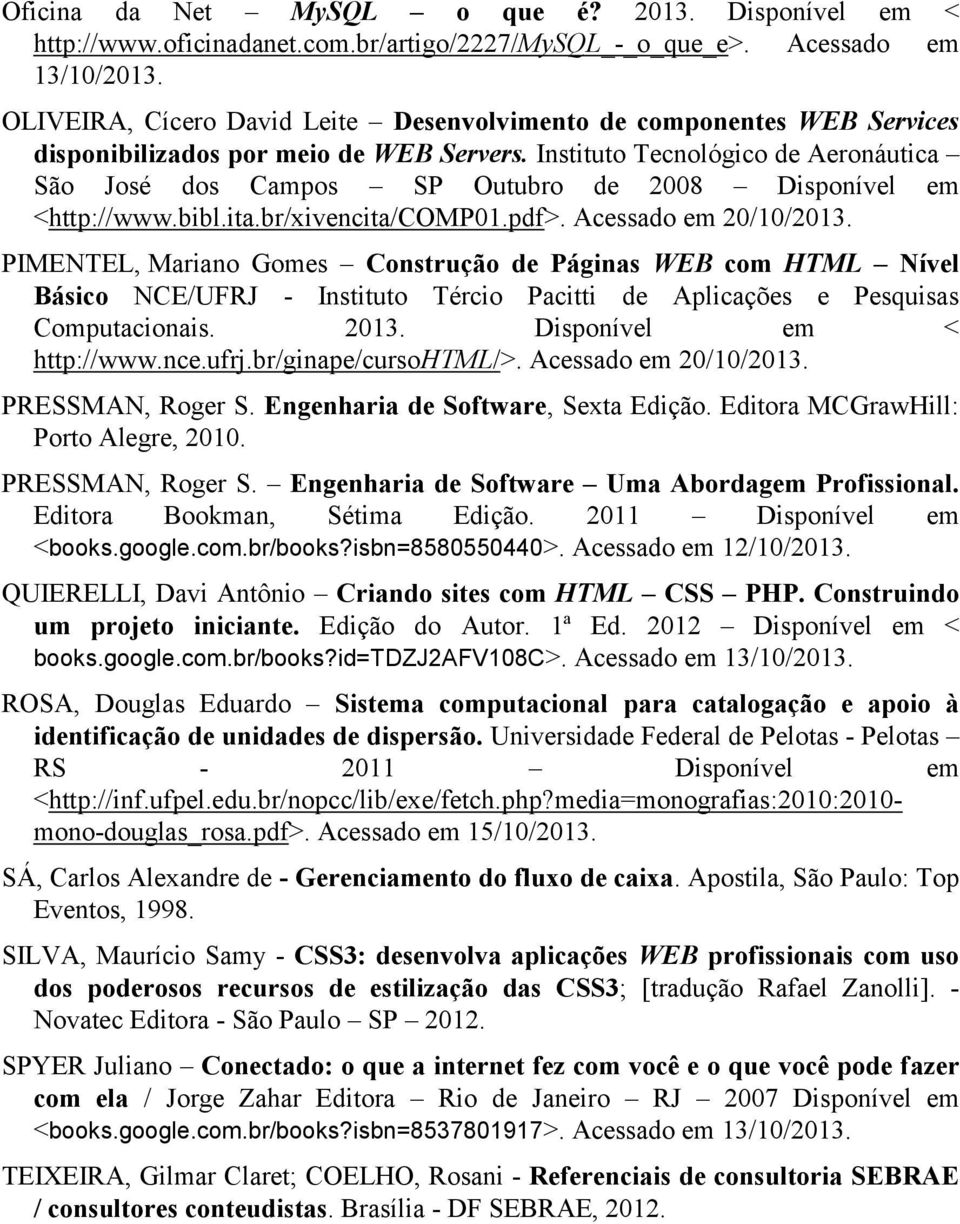 Instituto Tecnológico de Aeronáutica São José dos Campos SP Outubro de 2008 Disponível em <http://www.bibl.ita.br/xivencita/comp01.pdf>. Acessado em 20/10/2013.