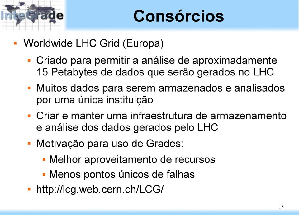 Criar e manter uma infraestrutura de armazenamento e análise dos dados gerados pelo LHC Motivação para