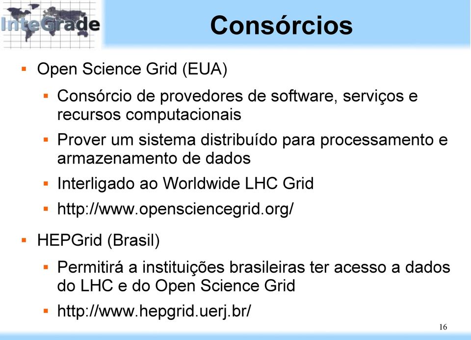 Interligado ao Worldwide LHC Grid http://www.opensciencegrid.