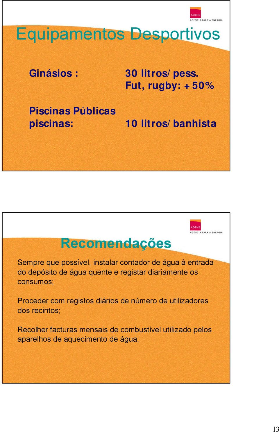 entrada do depósito de água quente e registar diariamente os consumos; Proceder com registos diários de