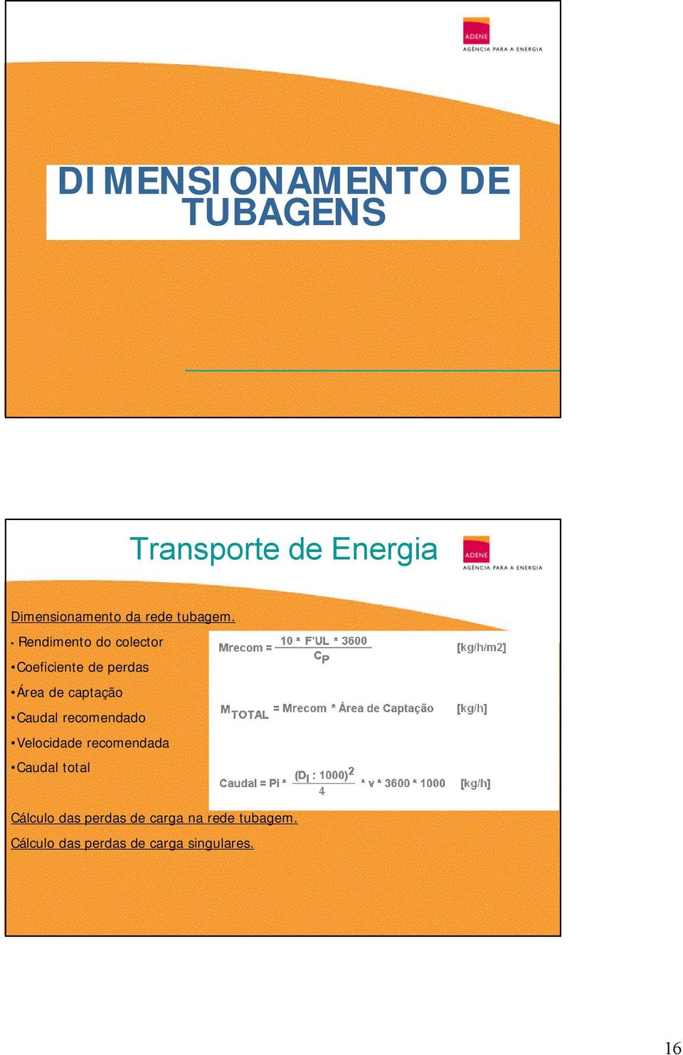 Rendimento do colector Coeficiente de perdas Área de captação Caudal