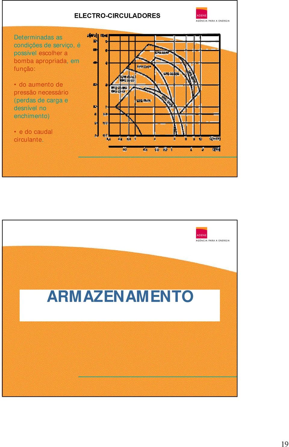 em função: do aumento de pressão necessário (perdas de carga