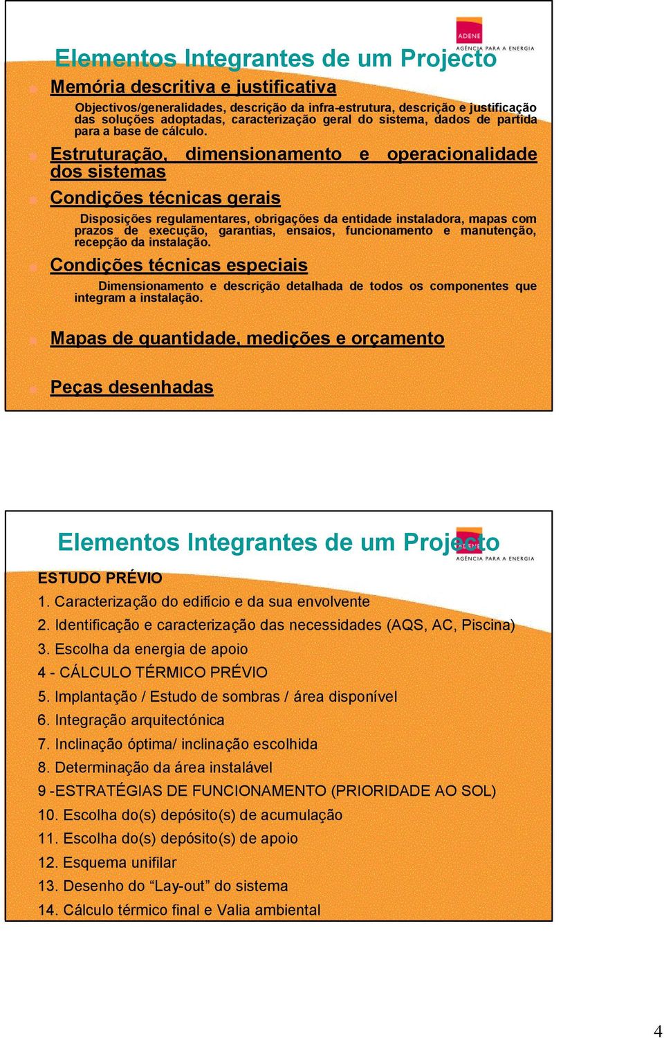 Estruturação, dimensionamento e operacionalidade dos sistemas Condições técnicas gerais Disposições regulamentares, obrigações da entidade instaladora, mapas com prazos de execução, garantias,