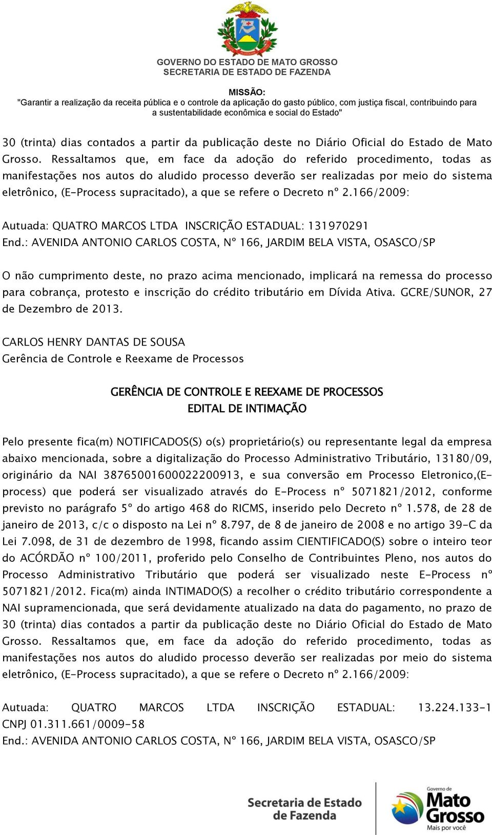 38765001600022200913, e sua conversão em Processo Eletronico,(Eprocess) que poderá ser visualizado através do E-Process nº 5071821/2012, conforme do ACÓRDÃO nº 100/2011,