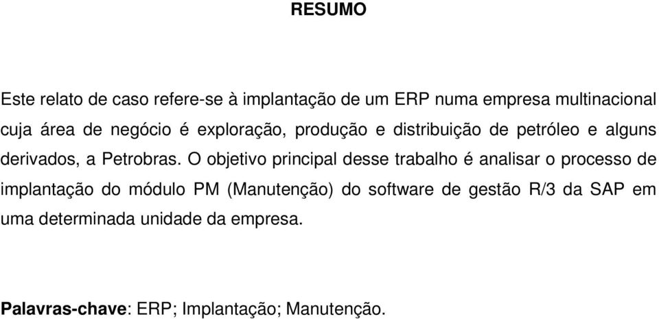 O objetivo principal desse trabalho é analisar o processo de implantação do módulo PM (Manutenção) do