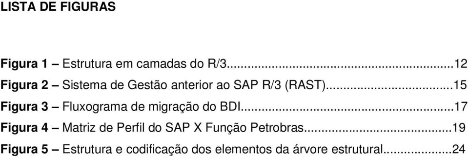 ..15 Figura 3 Fluxograma de migração do BDI.