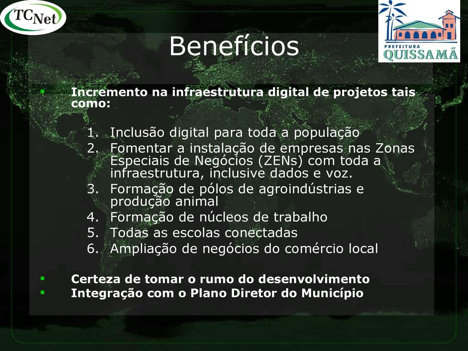 3. Formação de pólos de agroindústrias e produção animal 4. Formação de núcleos de trabalho 5.