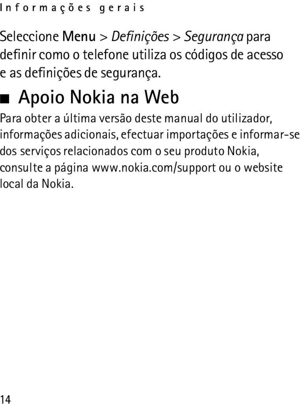 Apoio Nokia na Web Para obter a última versão deste manual do utilizador, informações adicionais,