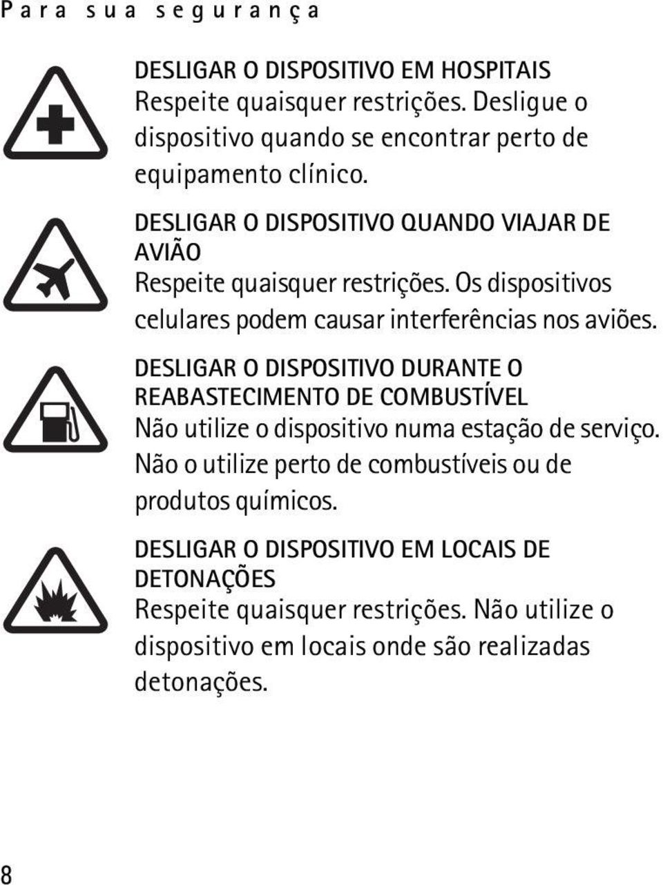 Os dispositivos celulares podem causar interferências nos aviões.