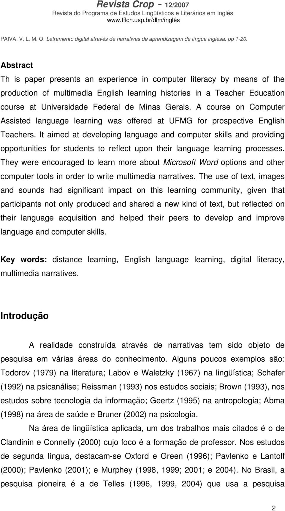 It aimed at developing language and computer skills and providing opportunities for students to reflect upon their language learning processes.