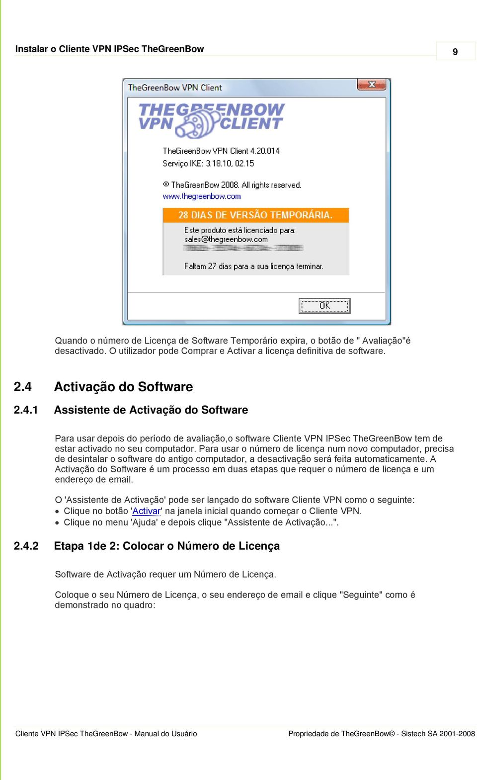 Activação do Software 2.4.1 Assistente de Activação do Software Para usar depois do período de avaliação,o software Cliente VPN IPSec TheGreenBow tem de estar activado no seu computador.