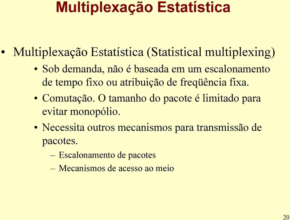 fixa. Comutação. O tamanho do pacote é limitado para evitar monopólio.