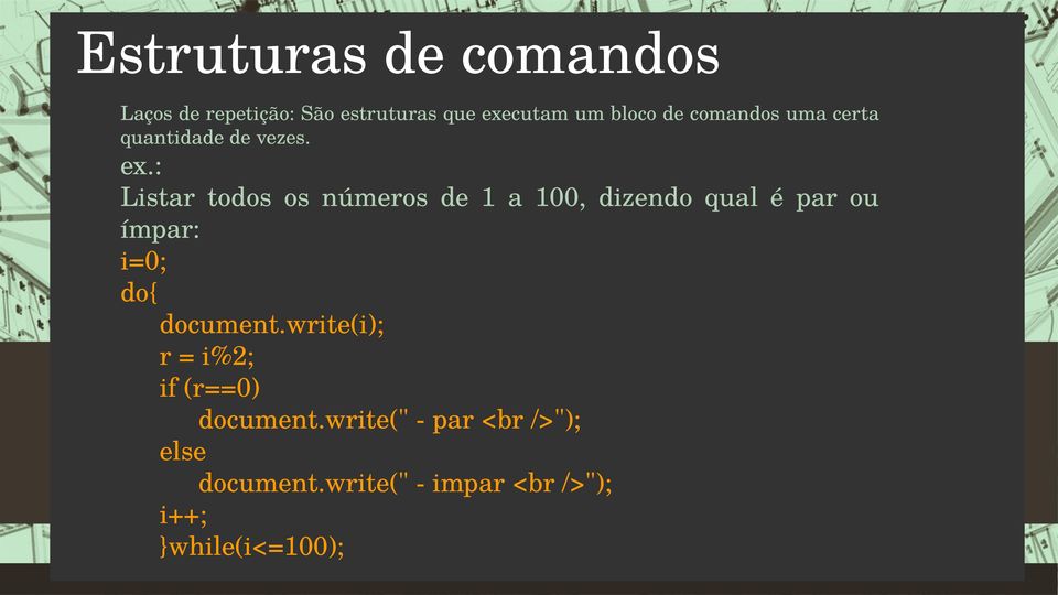 : Listar todos os números de 1 a 100, dizendo qual é par ou ímpar: i=0; do{