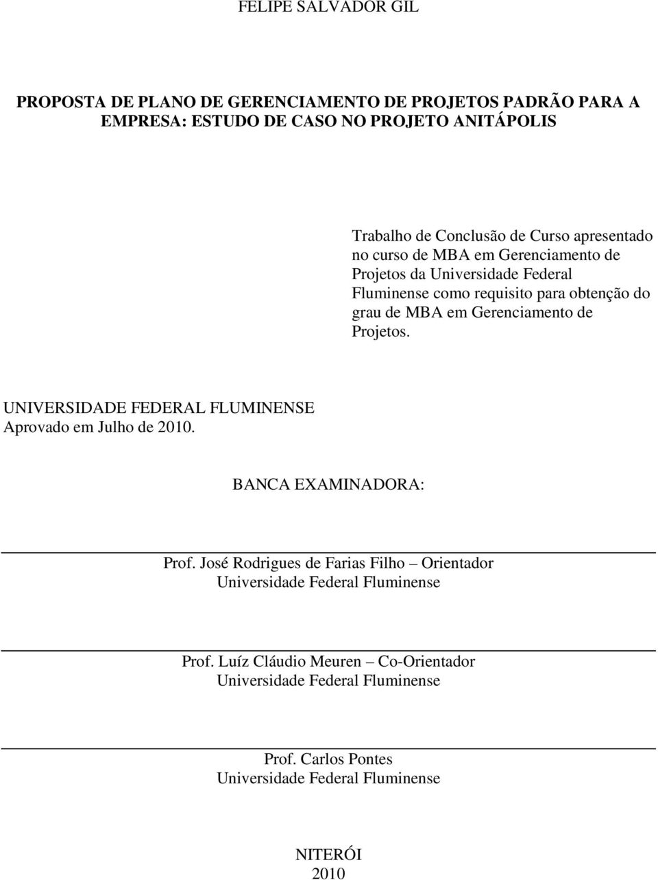 Gerenciamento de Projetos. UNIVERSIDADE FEDERAL FLUMINENSE Aprovado em Julho de 2010. BANCA EXAMINADORA: Prof.