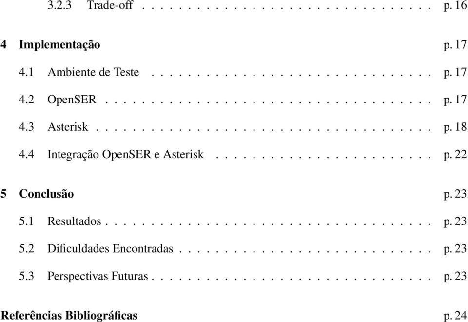 23 5.1 Resultados.................................... p. 23 5.2 Dificuldades Encontradas............................ p. 23 5.3 Perspectivas Futuras.