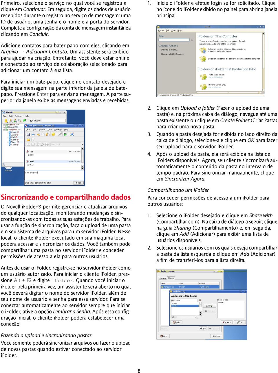 Complete a configuração da conta de mensagem instantânea clicando em Concluir. 1. Inicie o ifolder e efetue login se for solicitado.