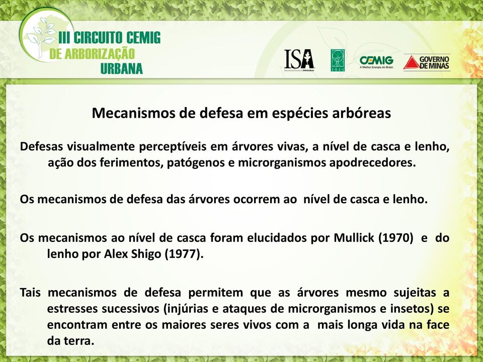 Os mecanismos ao nível de casca foram elucidados por Mullick (1970) e do lenho por Alex Shigo (1977).