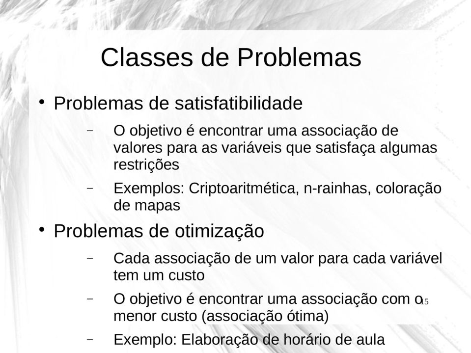 mapas Problemas de otimização Cada associação de um valor para cada variável tem um custo O objetivo é