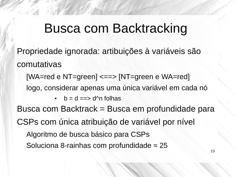 ==> d^n folhas Busca com Backtrack = Busca em profundidade para CSPs com única atribuição de