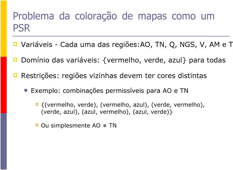 devem ter cores distintas Exemplo: combinações permissíveis para AO e TN {(vermelho, verde),