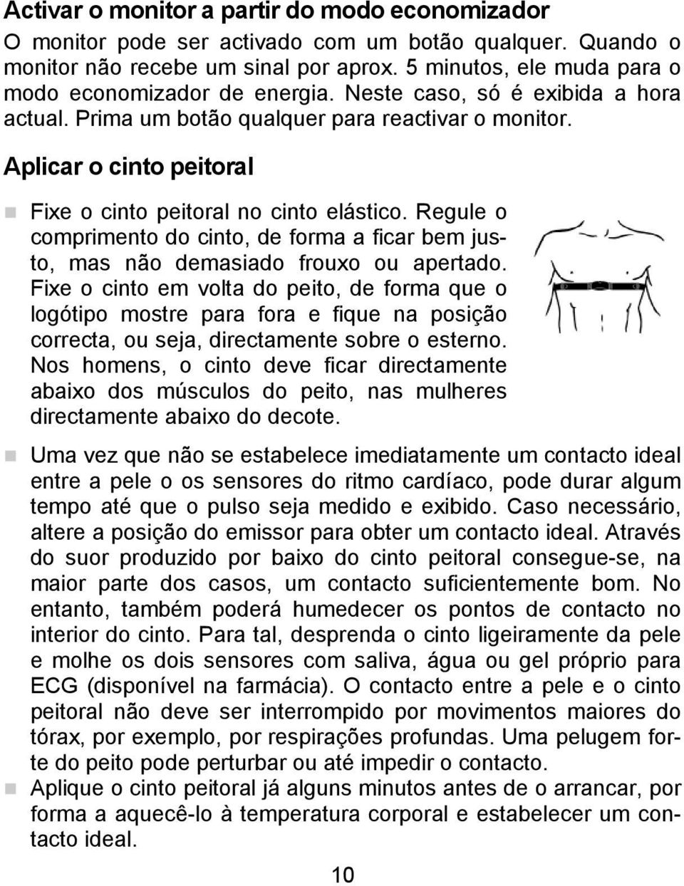 Aplicar o cinto peitoral Fixe o cinto peitoral no cinto elástico. Regule o comprimento do cinto, de forma a ficar bem justo, mas não demasiado frouxo ou apertado.