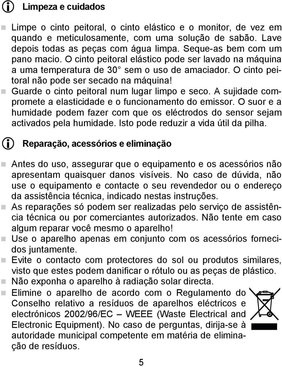 Guarde o cinto peitoral num lugar limpo e seco. A sujidade compromete a elasticidade e o funcionamento do emissor.