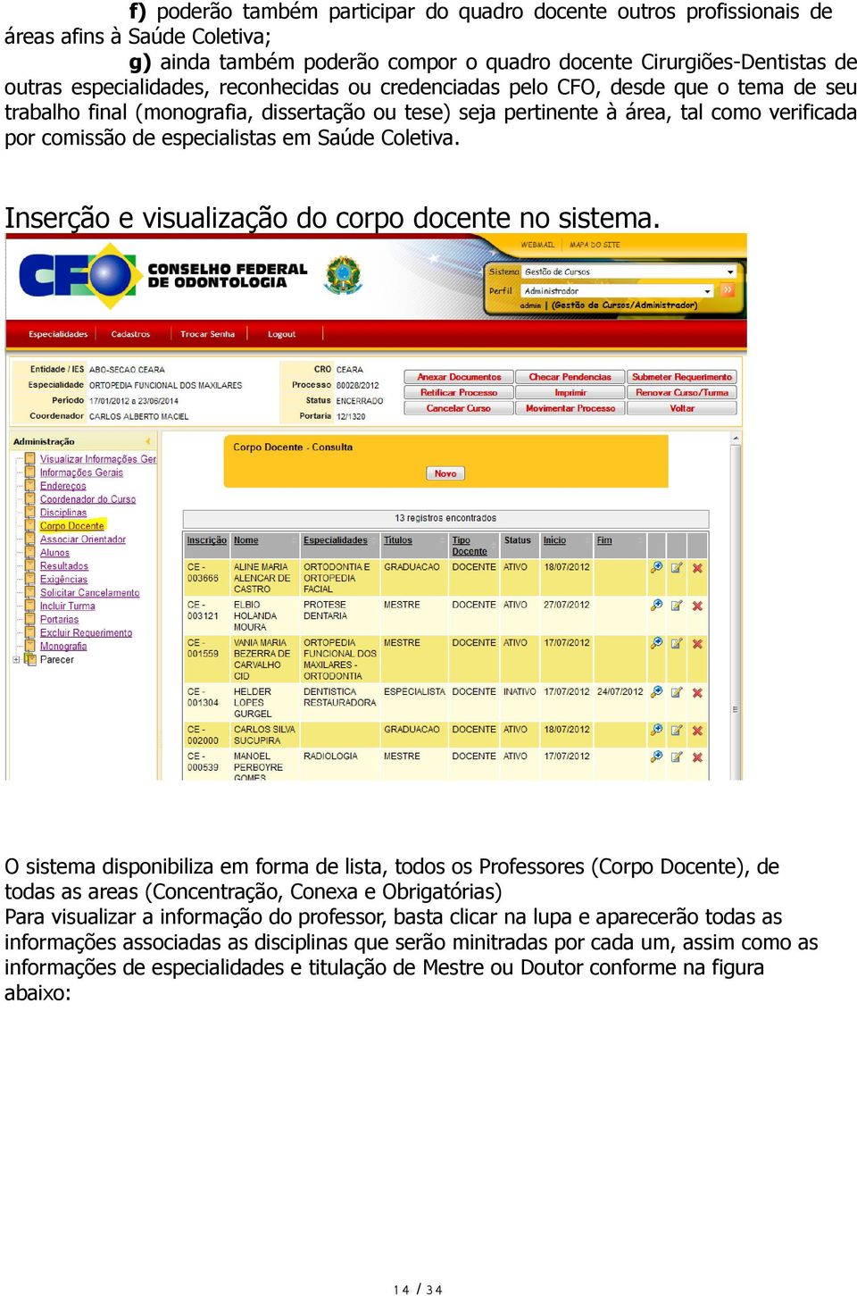 Coletiva. Inserção e visualização do corpo docente no sistema.