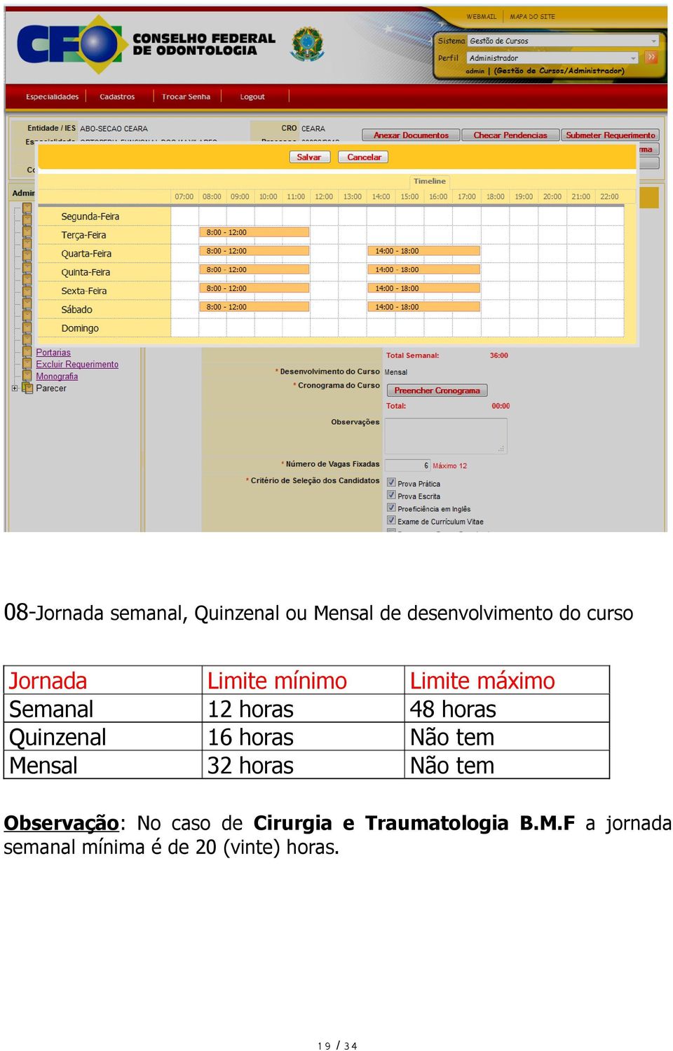 horas Limite máximo 48 horas Não tem Não tem Observação: No caso de