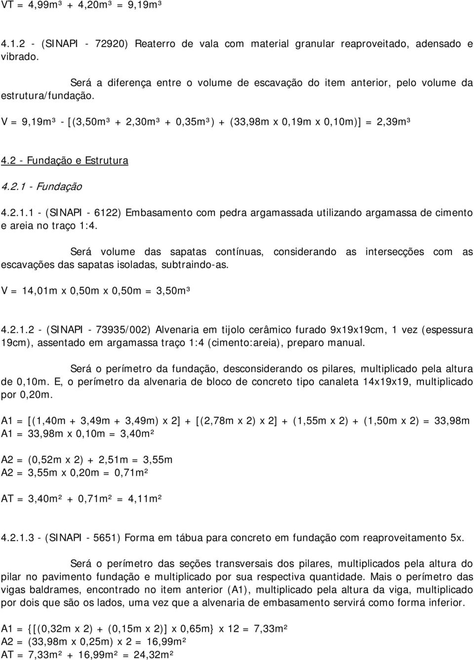 2 - Fundação e Estrutura 4.2.1 - Fundação 4.2.1.1 - (SINAPI - 6122) Embasamento com pedra argamassada utilizando argamassa de cimento e areia no traço 1:4.