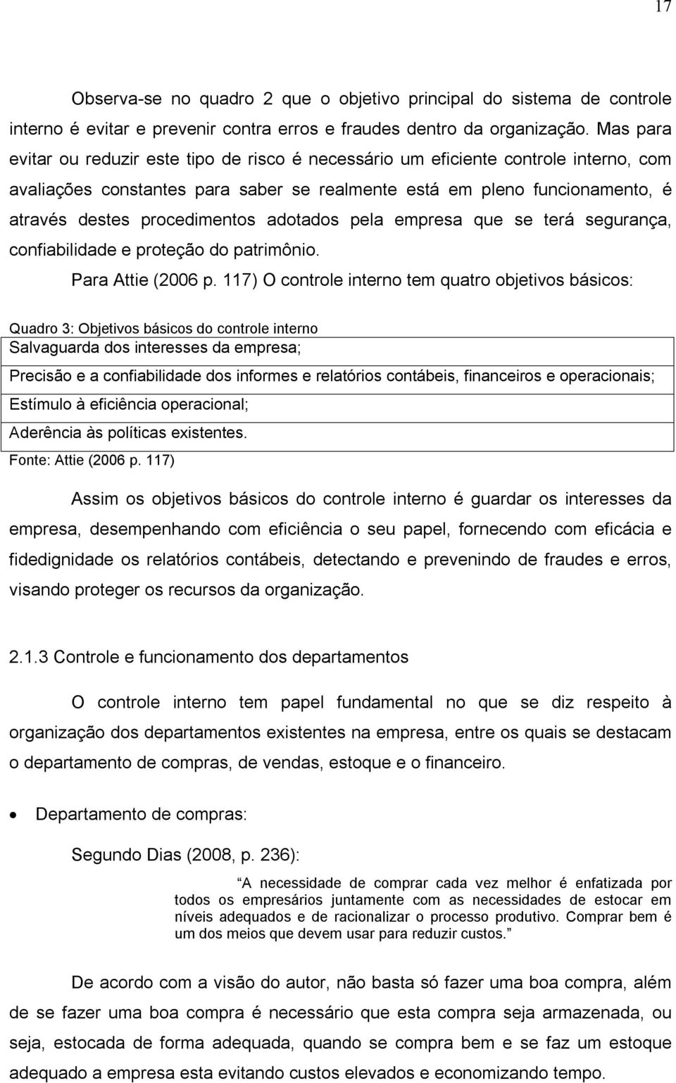 adotados pela empresa que se terá segurança, confiabilidade e proteção do patrimônio. Para Attie (2006 p.