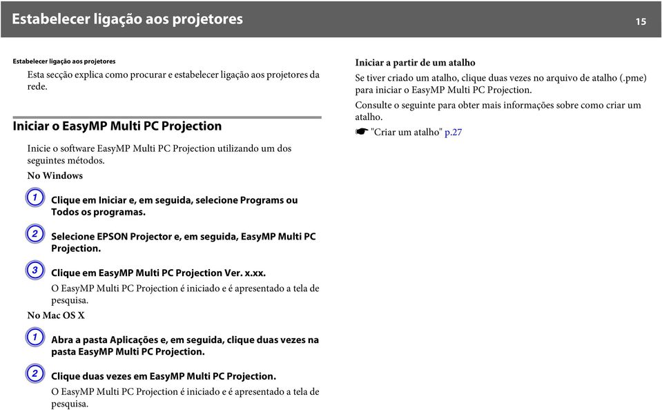 No Windows A Clique em Iniciar e, em seguida, selecione Programs ou Todos os programas. B Selecione EPSON Projector e, em seguida, EasyMP Multi PC Projection.