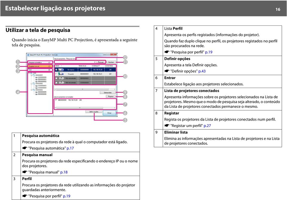 17 2 Pesquisa manual Procura os projetores da rede especificando o endereço IP ou o nome dos projetores. s "Pesquisa manual" p.