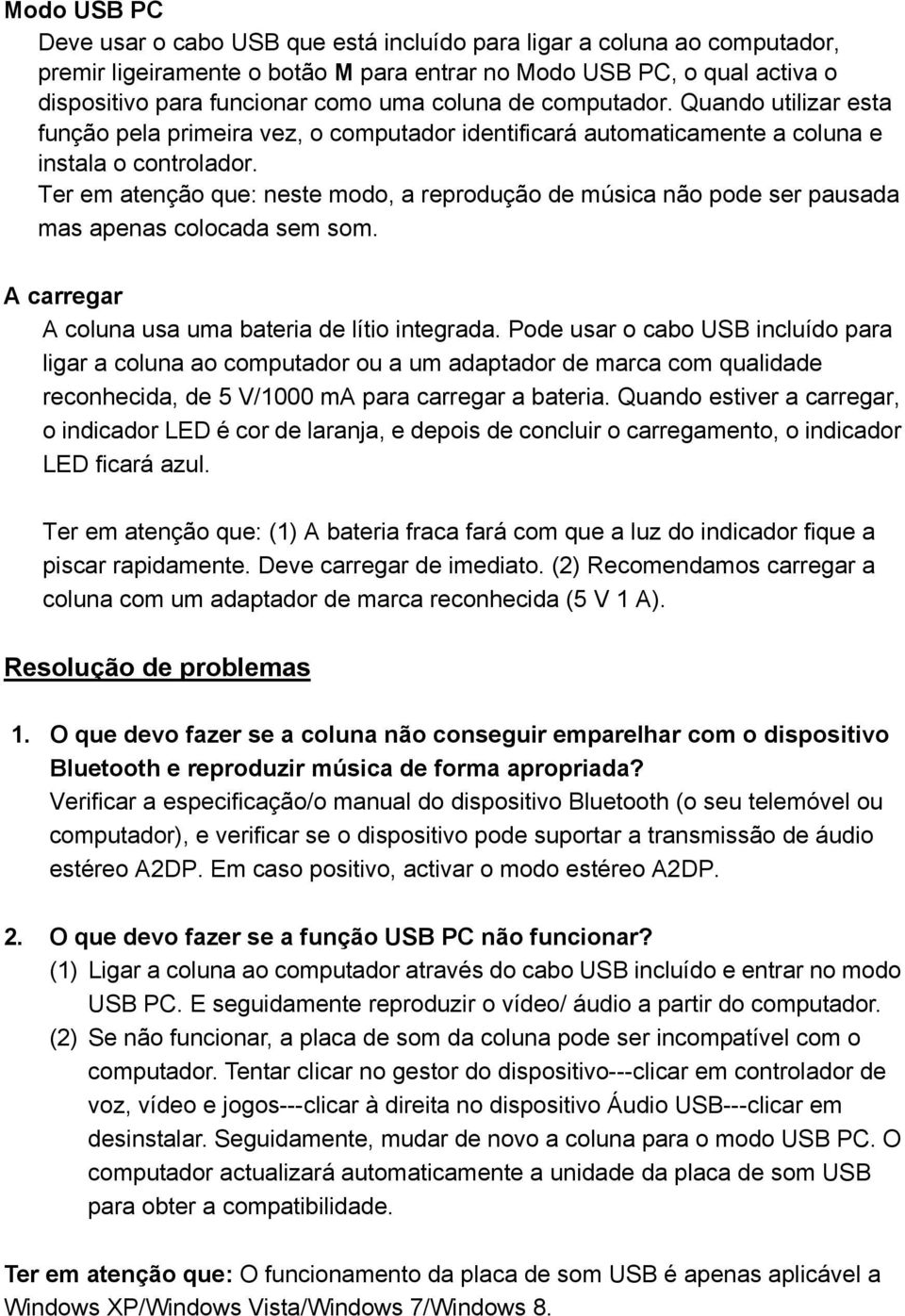 Ter em atenção que: neste modo, a reprodução de música não pode ser pausada mas apenas colocada sem som. A carregar A coluna usa uma bateria de lítio integrada.