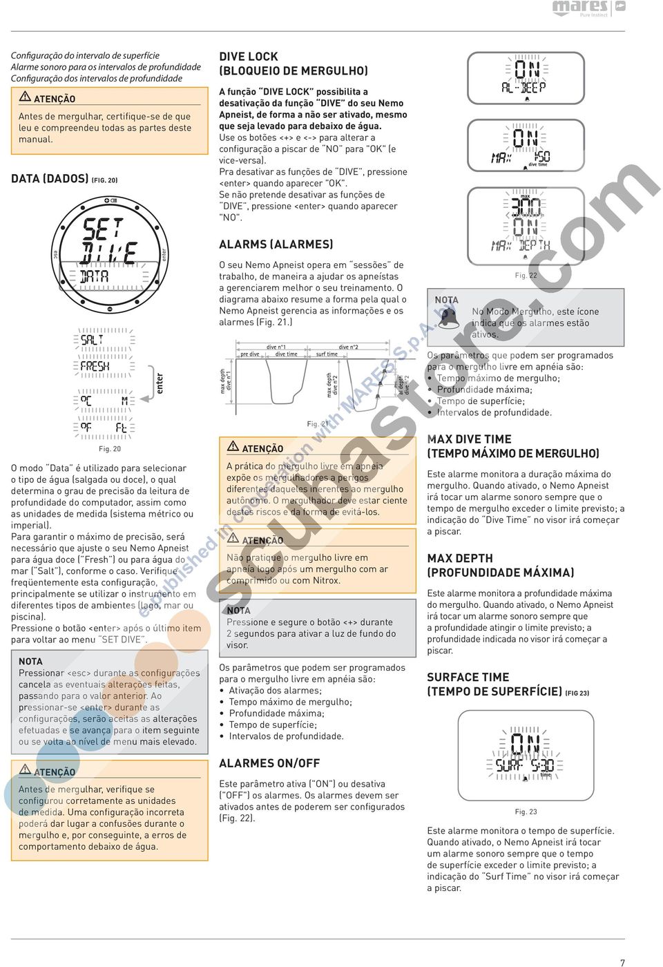 20) DIVE LOCK (BLOQUEIO DE MERGULHO) A função DIVE LOCK possibilita a desativação da função DIVE do seu Nemo Apneist, de forma a não ser ativado, mesmo que seja levado para debaixo de água.